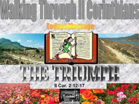 II Cor. 2:12-17. Furthermore, when I came to Troas to [preach] Christ's gospel, and a door was opened unto me of the Lord… II Cor. 2:12 Ruins of Ancient.