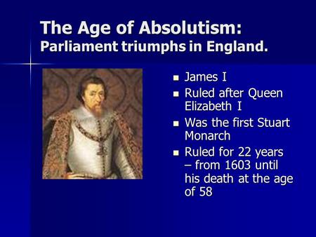 The Age of Absolutism: Parliament triumphs in England.