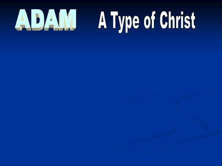 “The first man was of the earth, made of dust; the second Man is the Lord from heaven.” 1 Cor. 15:47 “For as by one man's disobedience many were made.