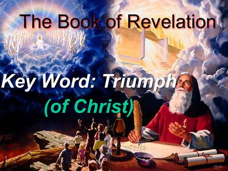 1 The Book of Revelation Key Word: Triumph (of Christ) Key Word: Triumph (of Christ)