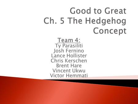 Team 4: Ty Parasiliti Josh Fernino Lance Hollister Chris Kerschen Brent Hare Vincent Ukwu Victor Hemmati.