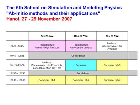 Tue.27 Nov.Wed.28 Nov.Thu.29 Nov. 8h30 - 9h45 Topical lecture Planets / High Pressure Topical lecture Atmospheric physics Methods: Ab-initio Molecular.