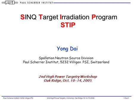 Paul Scherrer Institut 5232 Villigen PSI 2nd High Power Targetry Workshop, Oak Ridge 10-14.10.2005 Y.Dai/1 SINQ Target Irradiation Program SINQ Target.