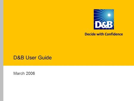 D&B User Guide March 2006. Courts & Legal Filings Offices D&B received electronic feeds from the majority of courthouses across the country identifying.