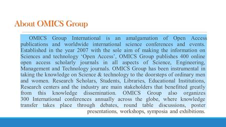 About OMICS Group OMICS Group International is an amalgamation of Open Access publications and worldwide international science conferences and events.