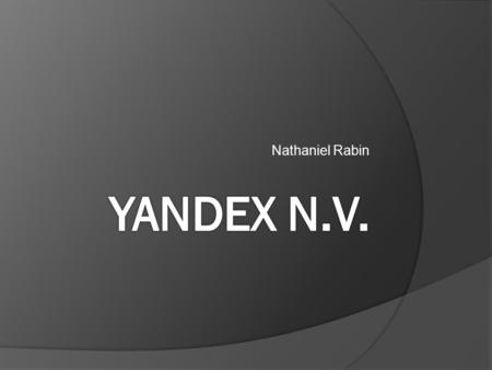 Nathaniel Rabin. Value Catalysts  Extremely rapid growth of internet use in Russia will lead to more online advertising  Deeply discounted when compared.