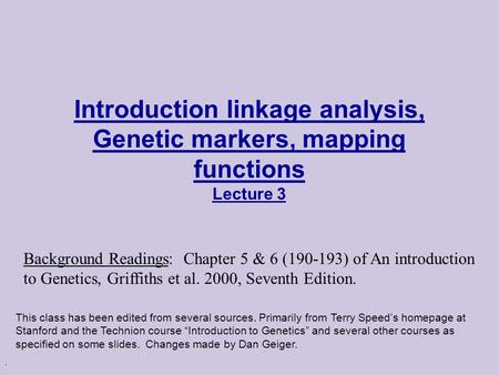 Introduction linkage analysis, Genetic markers, mapping functions Lecture 3 Background Readings: Chapter 5 & 6 (190-193) of An introduction to Genetics,