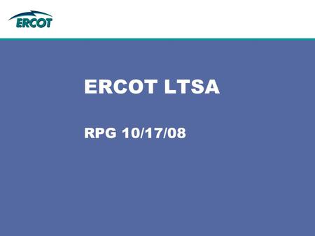 ERCOT LTSA RPG 10/17/08. 2 Introduction Objective Year of study General procedure –Transmission reliability –Economic analysis Assumptions.