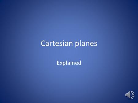 Cartesian planes Explained. Think about how you did dot-to-dot pictures as a young child. They relied on your counting ability and the pattern could only.