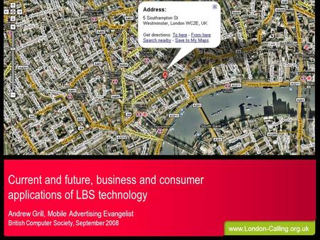 Www.London-Calling.org.uk Current and future, business and consumer applications of LBS technology Andrew Grill, Mobile Advertising Evangelist British.