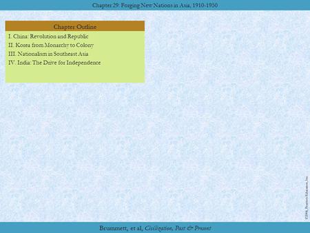 Chapter Outline Chapter 29: Forging New Nations in Asia, 1910-1950 ©2006, Pearson Education, Inc. Brummett, et al, Civilization, Past & Present I. China: