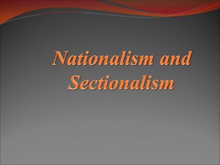 Nationalism and Sectionalism