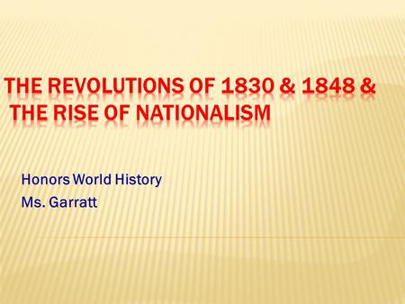 Honors World History Ms. Garratt.  Three goals:  Concert of Europe  Victory for Conservatives  Failed however, to foresee rise of nationalism.