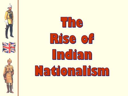 The Indian National Congress  1885  The Indian National Congress was founded in Bombay.  swaraj  “independence.” * the goal of the movement.