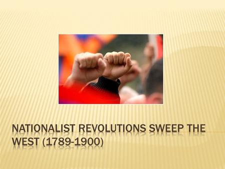 Nationalist Revolutions Sweep the west ( )