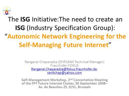 The ISG Initiative:The need to create an ISG (Industry Specification Group): “Autonomic Network Engineering for the Self-Managing Future Internet” Ranganai.