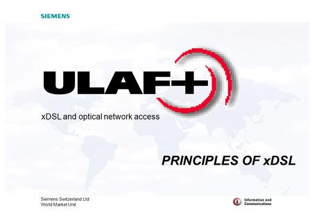 Siemens Switzerland Ltd World Market Unit xDSL and optical network access PRINCIPLES OF xDSL.