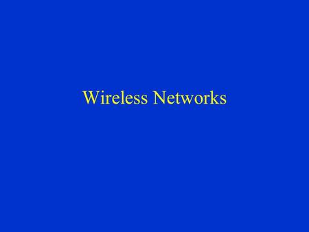 Wireless Networks. Anatomy of a radio LAN The radio modem –Analog transmitter The MAC controller –Interface to transmitter –At least partly in hardware.