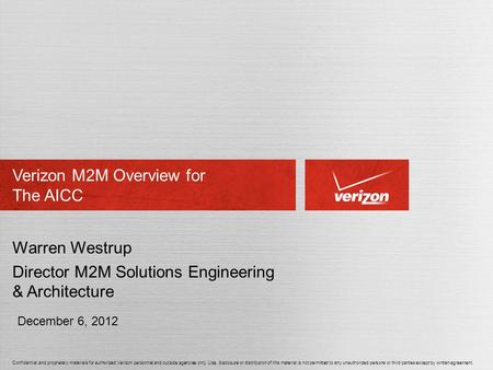 Confidential and proprietary materials for authorized Verizon personnel and outside agencies only. Use, disclosure or distribution of this material is.