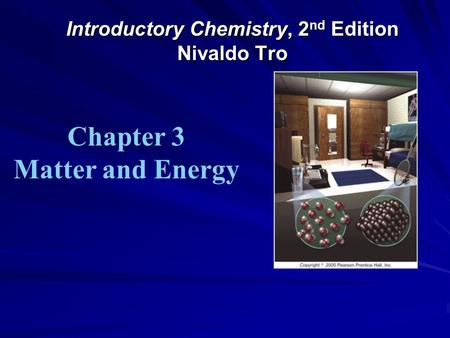 Introductory Chemistry, 2 nd Edition Nivaldo Tro Chapter 3 Matter and Energy.