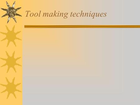 Tool making techniques Homo habilis  Percussion flaking  Oldowan Tools.