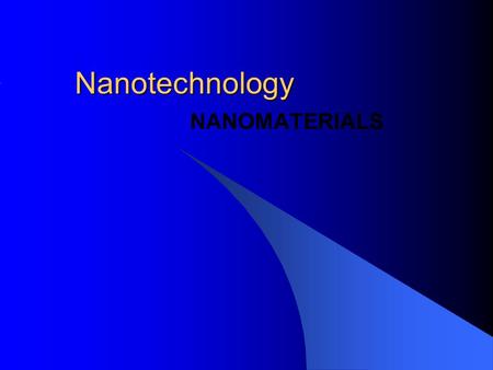 Nanotechnology NANOMATERIALS. Outline What is Nanotechnology? How are nanotechnologies used today? What is the history of Nanotechnology? What is the.