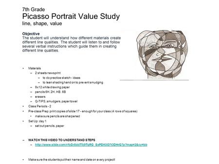 7th Grade Picasso Portrait Value Study line, shape, value Objective The student will understand how different materials create different line qualities.