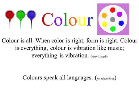 Colours speak all languages. (Joseph Addison)