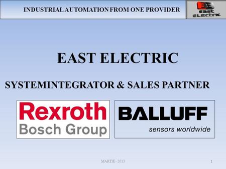 INDUSTRIAL AUTOMATION FROM ONE PROVIDER EAST ELECTRIC MARTIE- 2013 1 SYSTEMINTEGRATOR & SALES PARTNER.