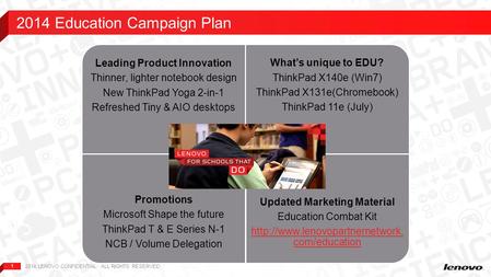 1 2014 Education Campaign Plan 2014 LENOVO CONFIDENTIAL. ALL RIGHTS RESERVED. Leading Product Innovation Thinner, lighter notebook design New ThinkPad.