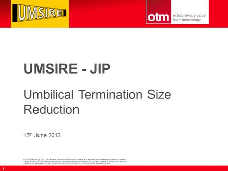 © OTM Consulting Ltd, 2012. The information contained in this document is believed to be accurate, but no representation or warranty, express or implied,