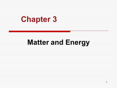 Chapter 3 Matter and Energy.