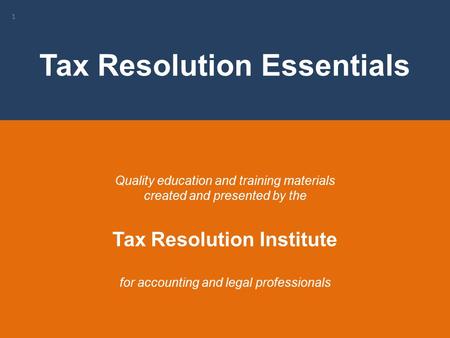 1 Quality education and training materials created and presented by the Tax Resolution Institute for accounting and legal professionals Tax Resolution.