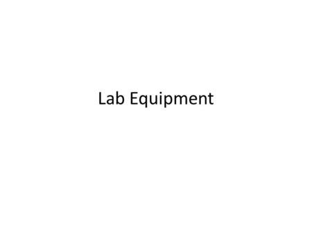 Lab Equipment. 1.Beaker Tongs Used to grasp beakers 2.Glass Plate Used to view a specimen under the microscope.