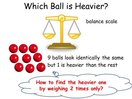 How to find the heavier one by weighing 2 times only?