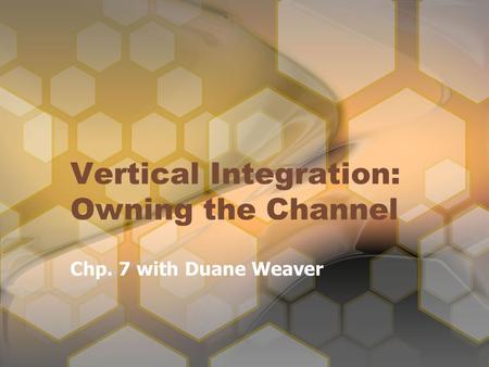 Vertical Integration: Owning the Channel Chp. 7 with Duane Weaver.