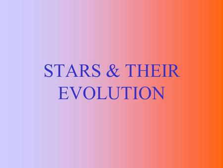 STARS & THEIR EVOLUTION