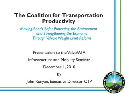 The Coalition for Transportation Productivity Making Roads Safer, Protecting the Environment and Strengthening the Economy Through Vehicle Weight Limit.