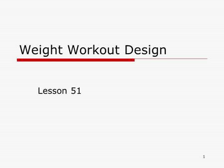 Weight Workout Design Lesson 51 1. Planning Your Resistance- Training Workout To be effective, a workout needs to follow a careful plan. 2.