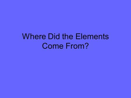 Where Did the Elements Come From?