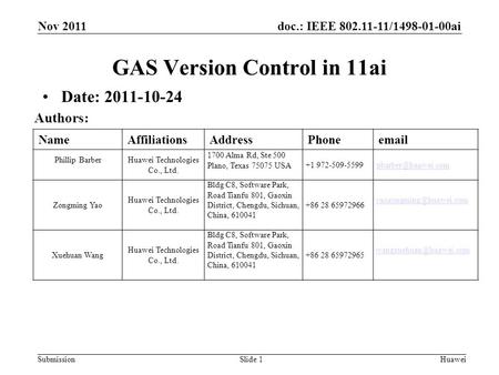 Doc.: IEEE 802.11-11/1498-01-00ai Submission NameAffiliationsAddressPhoneemail Phillip BarberHuawei Technologies Co., Ltd. 1700 Alma Rd, Ste 500 Plano,