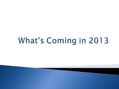  Kick off a new year with a look ahead. ◦ Share information on 2013 scheduled software releases. ◦ Brief look at research and development plans extending.