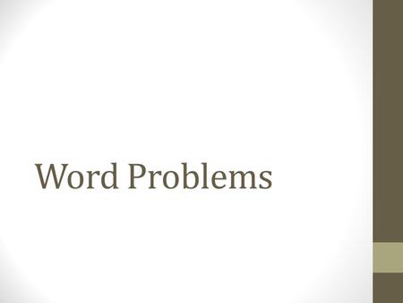 Word Problems. Steps: 1. Read the problem carefully. 2. Get rid of clutter 3. Identify key variables (unknowns). 4. Identify units (centimeter, gallons,