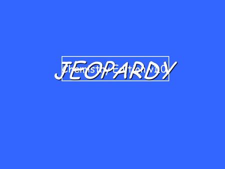 JEOPARDY Chemistry Edition v1.0. 200 300 400 500 100 200 300 400 500 100 200 300 400 500 100 200 300 400 500 100 200 300 400 500 100 Intro. to Chemistry.