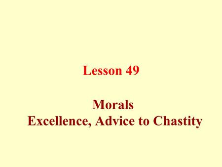 Lesson 49 Morals Excellence, Advice to Chastity. A- Excellent Characters.