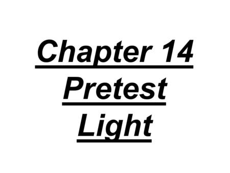 Chapter 14 Pretest Light. 1. In an evacuated tube, a zinc plate exposed to ultraviolet light: A) acquires a negative charge, B) gains protons, C) gains.