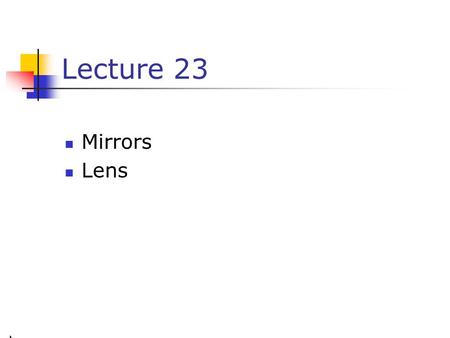 Lecture 23 Mirrors Lens.