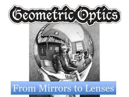 From Mirrors to Lenses. c f real image Real Images Rather than a virtual image (which is formed by virtual rays), a real image is formed by real rays!