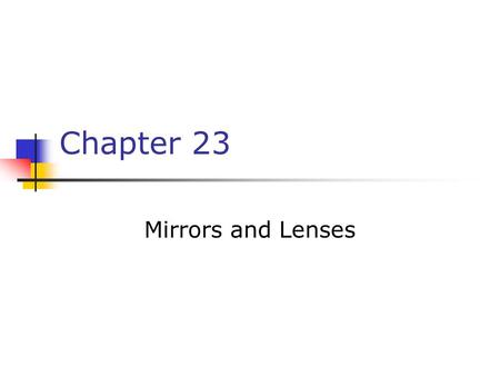 Chapter 23 Mirrors and Lenses.