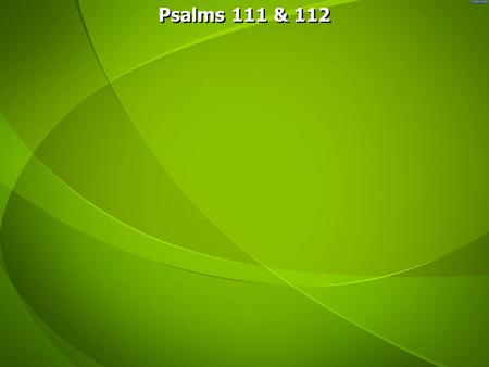 Psalms 111 & 112. Both are acrostic poems using the Hebrew alphabet. Both start with the phrase “Praise the Lord,” which means hallelujah in Hebrew. Both.